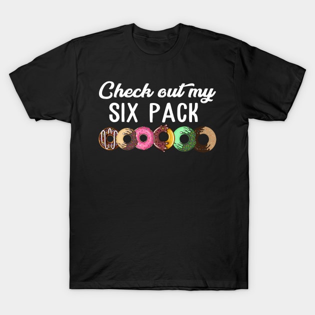 Check Out My Six Pack Donut T-Shirt - Funny Gym T-Shirt by The Design Catalyst